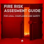 Fire Risk Assessment Guide for Legal Compliance and Safety