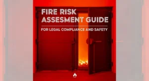 Fire Risk Assessment Guide for Legal Compliance and Safety